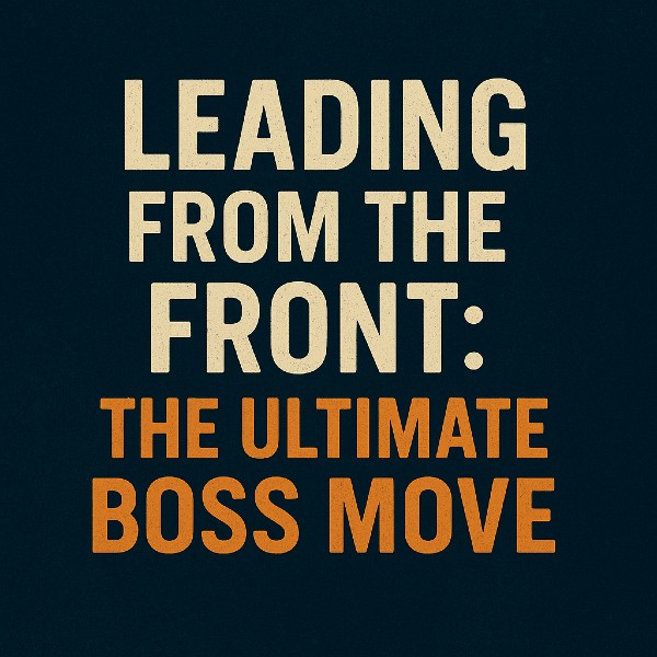 Leading from the Front: The Ultimate Boss Move